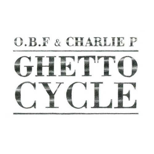 O.B.F X Charlie P - Ghetto Cycle 2025