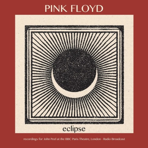 Pink Floyd - Eclipse (Recordings For John Peel At The Bbc Paris Theatre, London, UK)