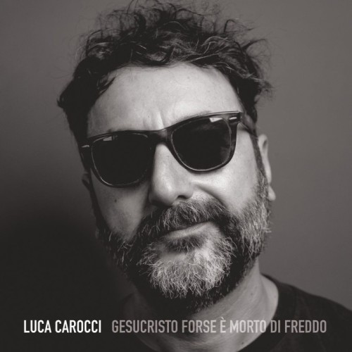 Luca Carocci - Gesucristo Forse Morto Di Freddo