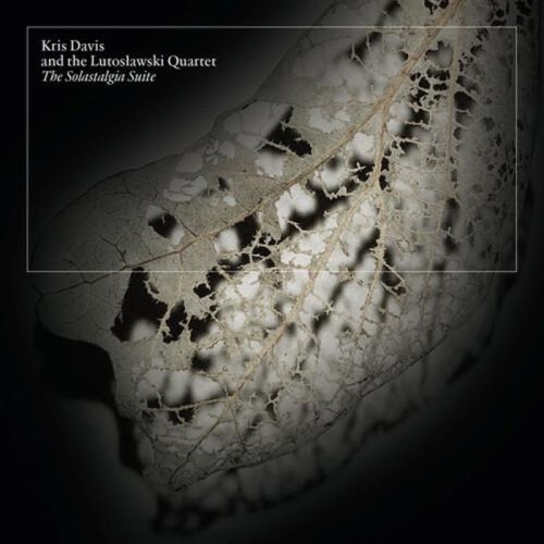 Kris Davis And The Lutosławski Quartet - Solastalgia Suite