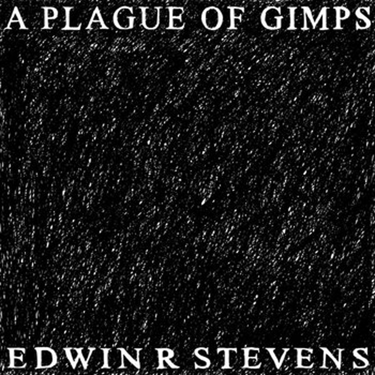 Edwin R Stevens - A Plague Of Gimps
