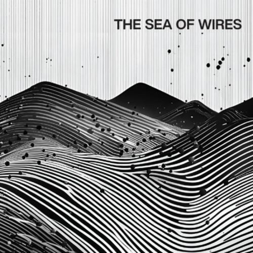 The Sea Of Wires - Sea Of Wires