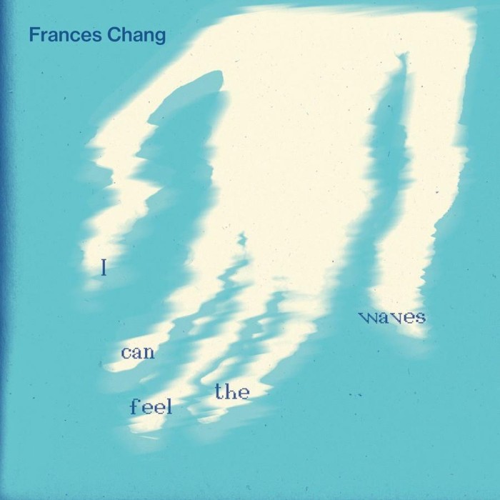 Frances Chang - I Can Feel The Waves