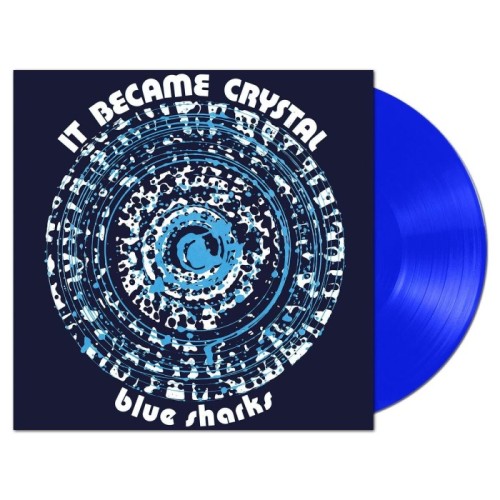 Blue Sharks - It Became Crystal (Clear Blue Vinyl)