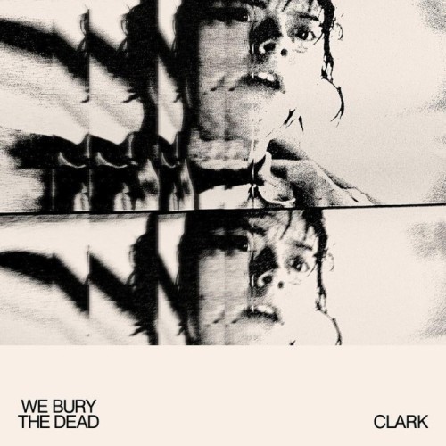 Clark - We Bury The Dead (Original Motion Picture Soundtrack)