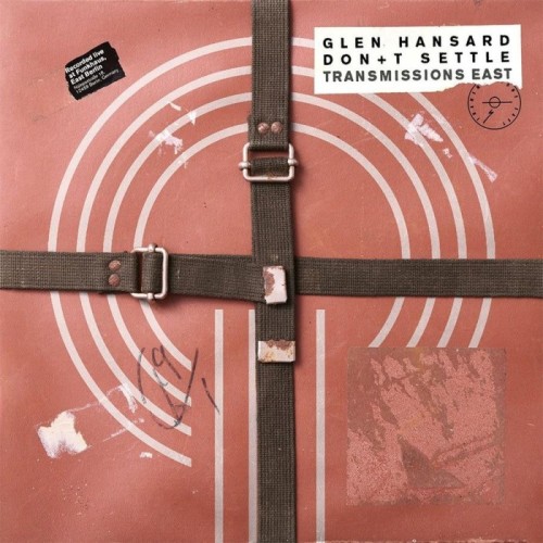 Glen Hansard - Don't Settle (Vol. 1 - Transmissions East)