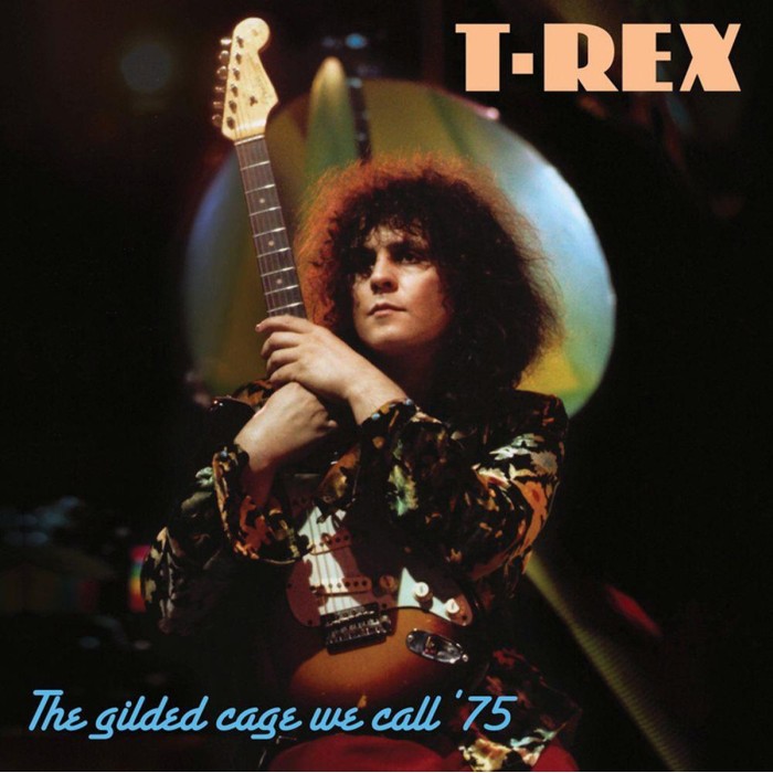 Marc Bolan & T. Rex - The Gilded Cage We Call ’75