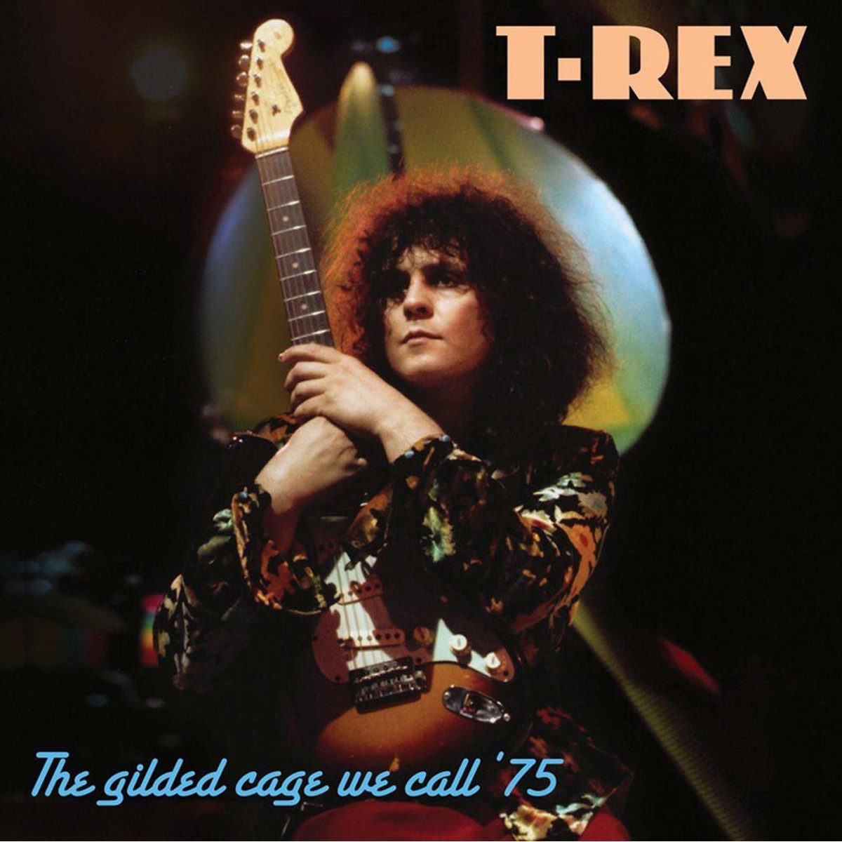 Marc Bolan & T. Rex - The Gilded Cage We Call ’75