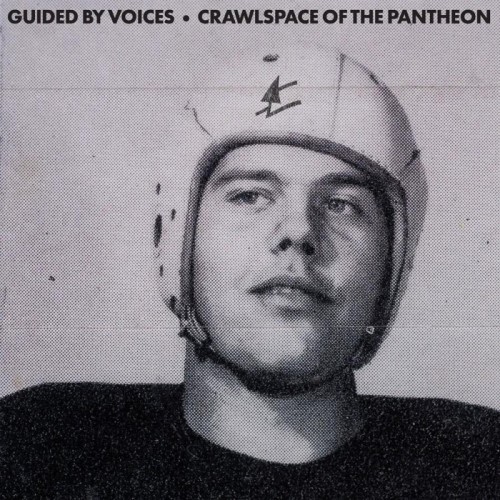 Guided By Voices - Crawlspace Of The Pantheon