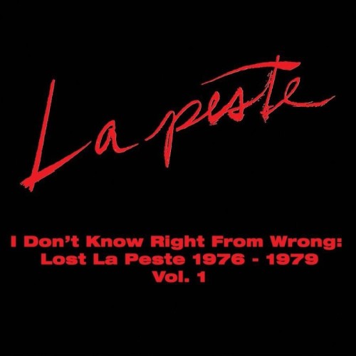La Peste - I Don't Know Right From Wrong. Lost La Peste. 1976 - 1979 Vol. 1