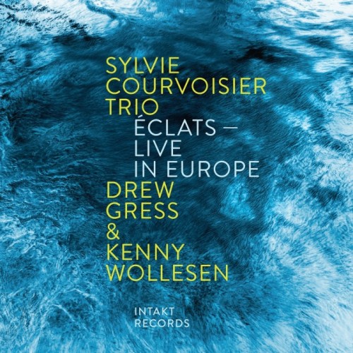 Sylvie Courvoisier Trio - Eclats - Live In Europe