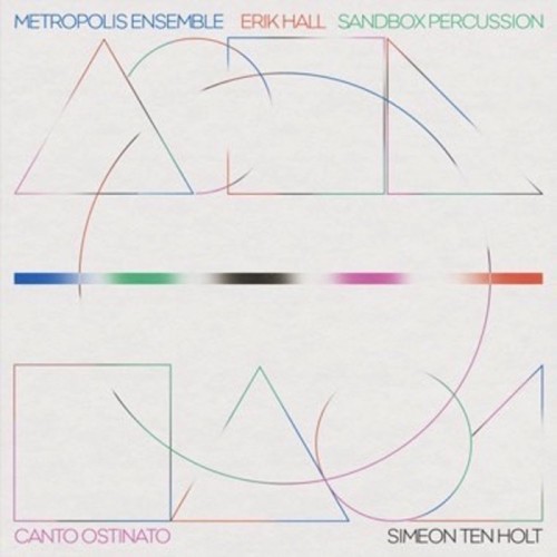 Metropolis Ensemble & Erik Hall & Sandbox Percussion - Canto Ostinato