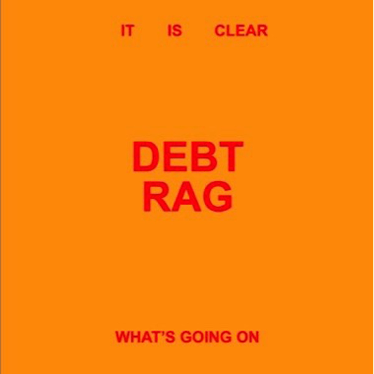 Debt Rag - It Is Clear What's Going On