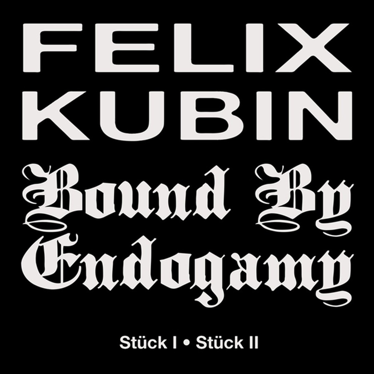 Bound By Endogamy X Felix Kubin - Stuck I / Stuck II