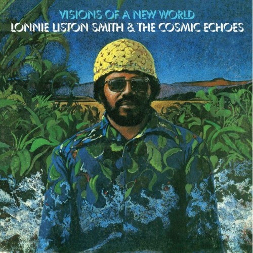 Lonnie Liston Smith & The Cosmic Echoes - Visions Of A New World