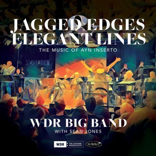 WDR Big Band & Sean Jones - Jagged Edges & Elegant Lines. The Music Of Ayn Inserto