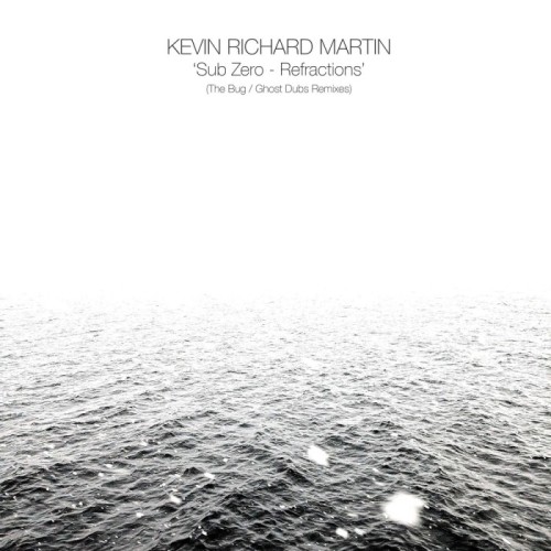 Kevin Richard Martin - Sub Zero - Refractions (The Bug / Ghost Dubs Remixes)
