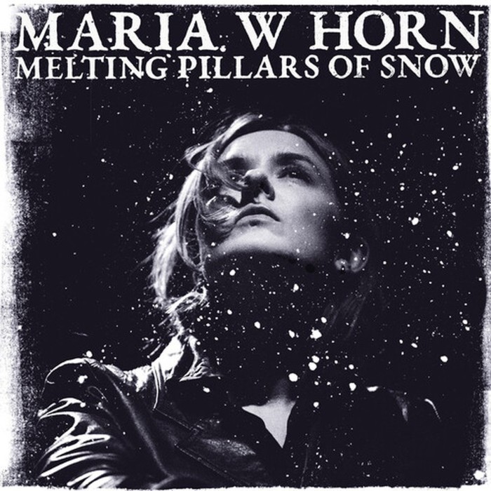 Maria W Horn - Melting Pillars Of Snow