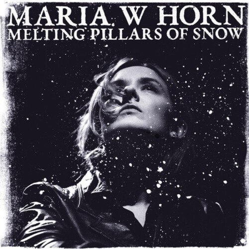 Maria W Horn - Melting Pillars Of Snow