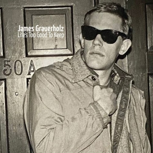 James Grauerholz - Life's Too Good To Keep (180 Gram Double Vinyl Reissue)
