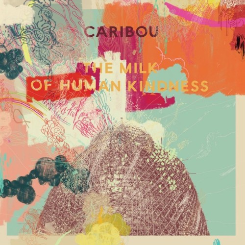 Caribou (Daphni) - Milk Of Human Kindness