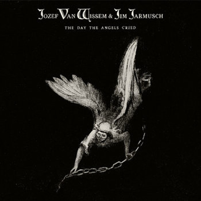 Jozef Van Wissem & Jim Jarmusch - Day The Angels Cried