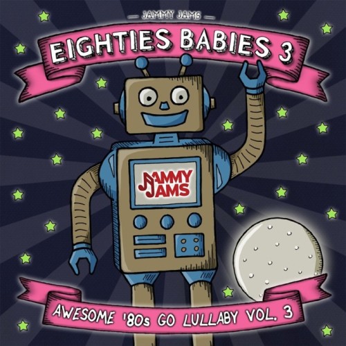 Jammy Jams - Eighties Babies 3. Awesome '80s Go Lullaby, Vol. 3