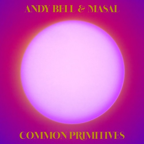 Andy Bell & Masal - Common Primitives