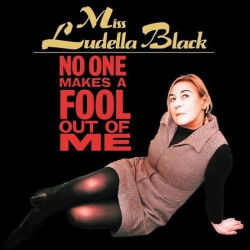 Miss Ludella Black - No One Makes A Fool Out Of Me