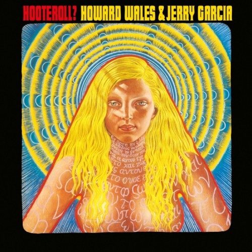 Jerry Garcia & Howard Wales - Hooteroll?