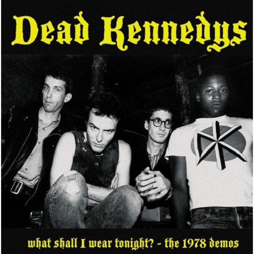 Dead Kennedys - What Shall I Wear Tonight? - The 1978 Demos