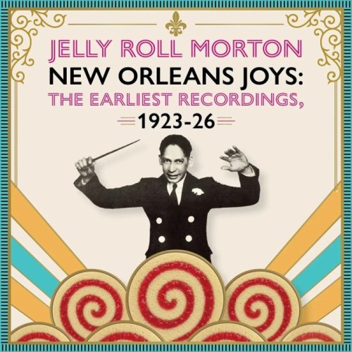 Jelly Roll Morton - New Orleans Joys. The Earliest Recordings, 1923 – 1926