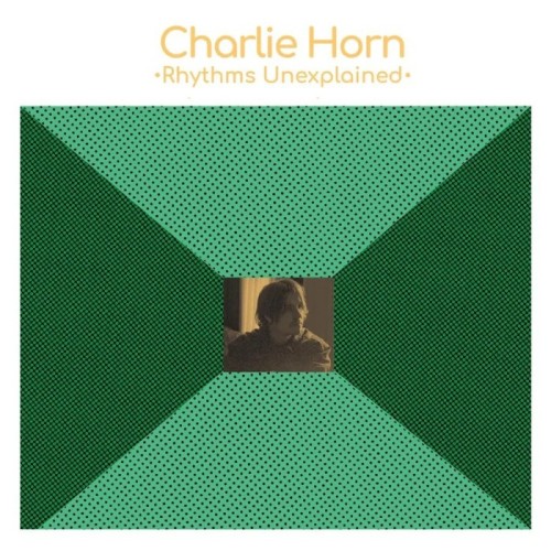 Charlie Horn - Rhythms Unexplained (Green Vinyl)