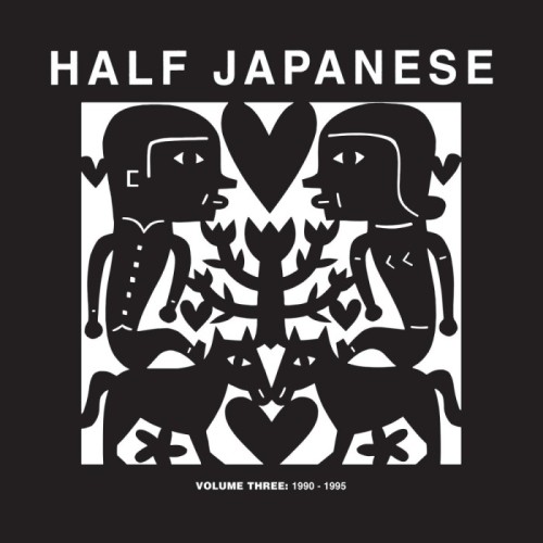 Half Japanese - Volume 3. 1990-1995