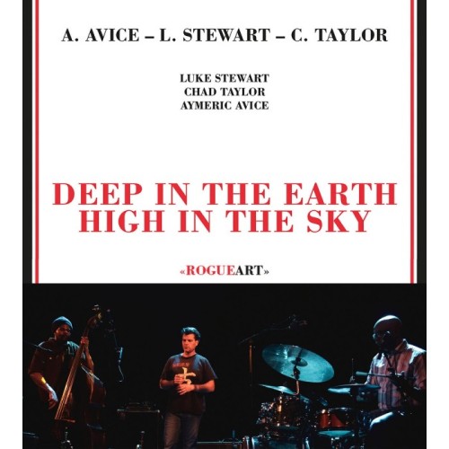 Luke Stewart & Aymeric Avice & Chad Taylor - Deep In The Earth High In The Sky