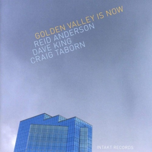 Reid Anderson  & Dave King & Craig Taborn - Golden Valley Is Now