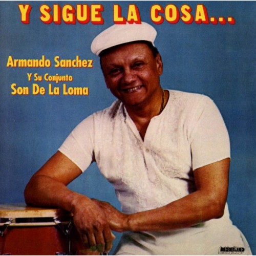 Armando Sanchez Y Su Conjunto Son De La Loma - Y Sigue La Cosa