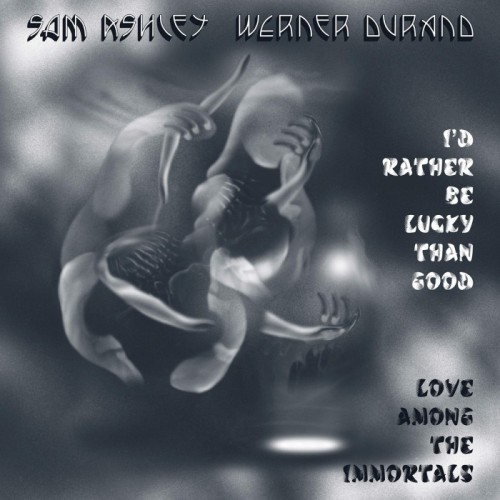 Sam Ashley & Werner Durand - I'd Rather Be Lucky Than Good / Love Among The Immortals