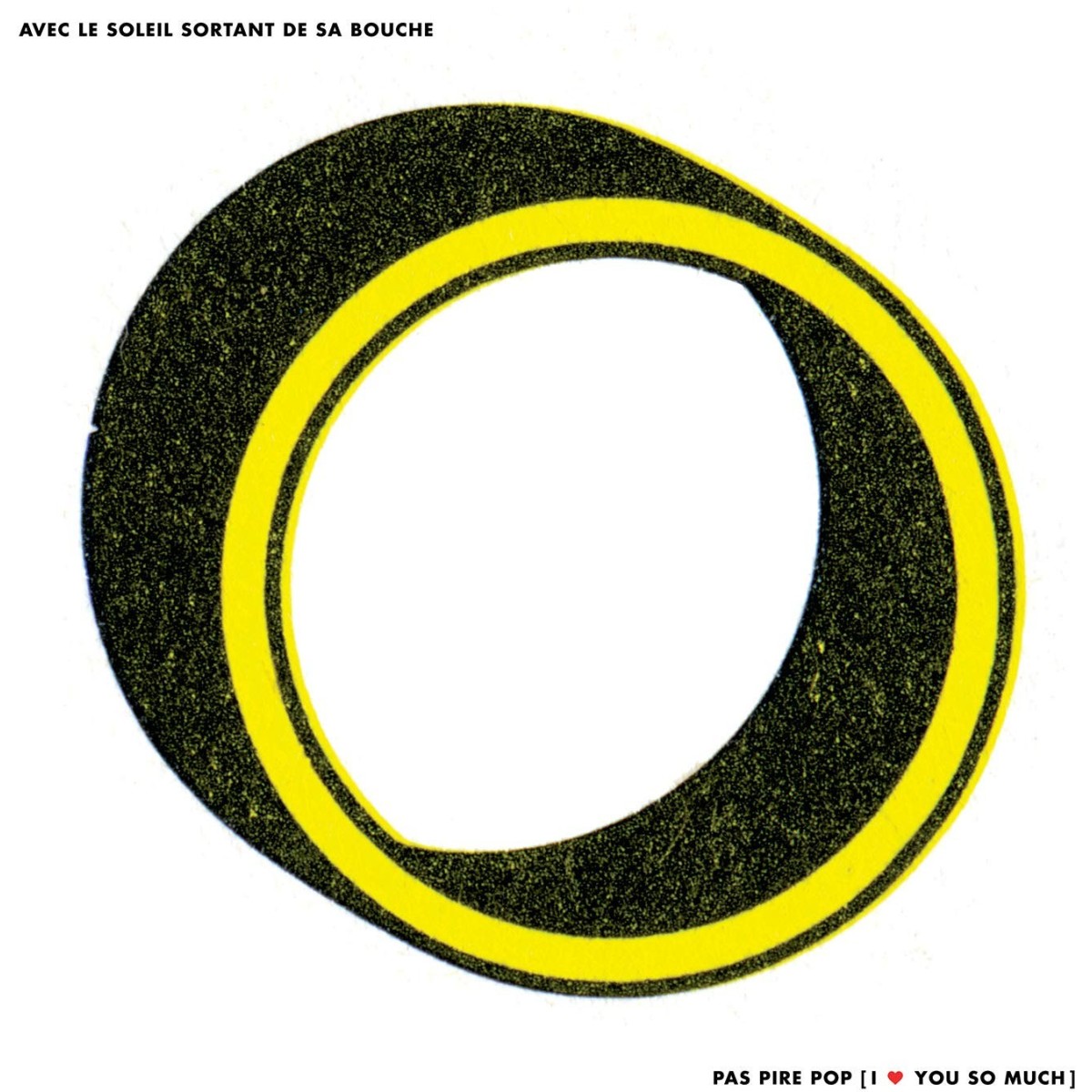 Avec Le Soleil Sortant De Sa Bouche - Pas Pire Pop, I Love You So Much