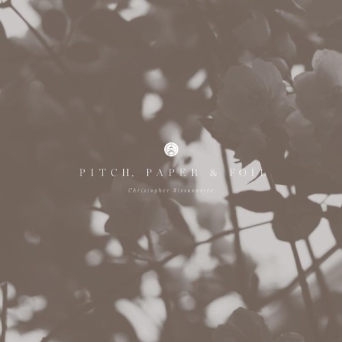 Christophe Bissonnette - Pitch, Paper & Foil