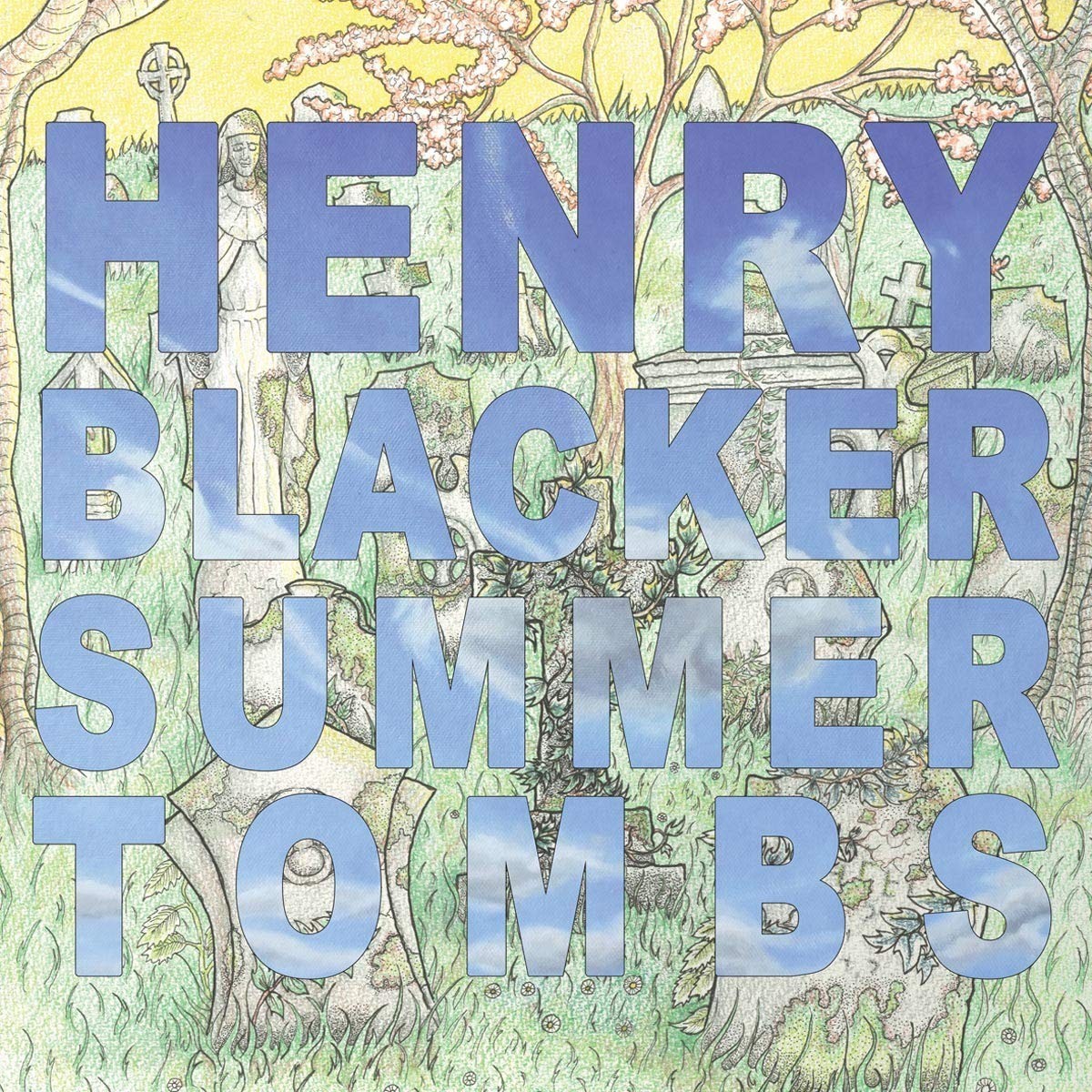 Henry Blacker - Summer Tombs / Hungry Dogs Will Eat Dirty Puddings