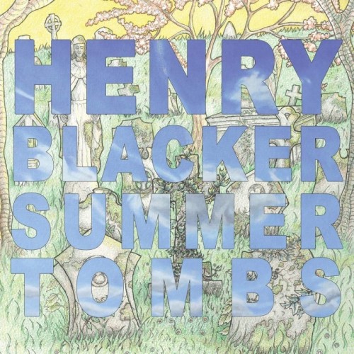 Henry Blacker - Summer Tombs / Hungry Dogs Will Eat Dirty Puddings