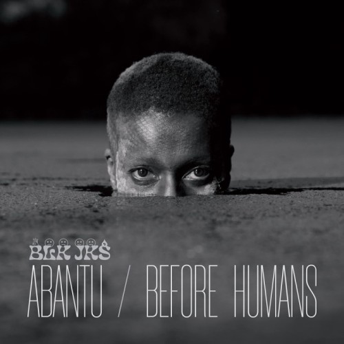 Blk Jks - Abantu / Before Humans
