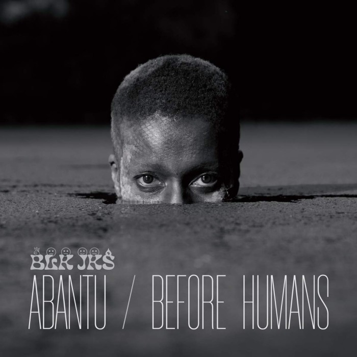 Blk Jks - Abantu / Before Humans