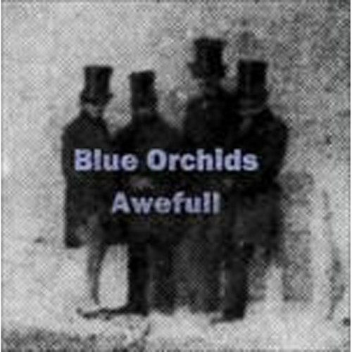 Blue Orchids - Awefull