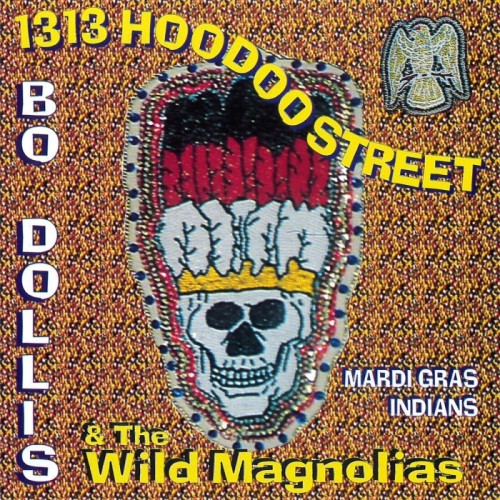 Bo Dollis & The Wild Magnolias - 1313 Hoodoo Street