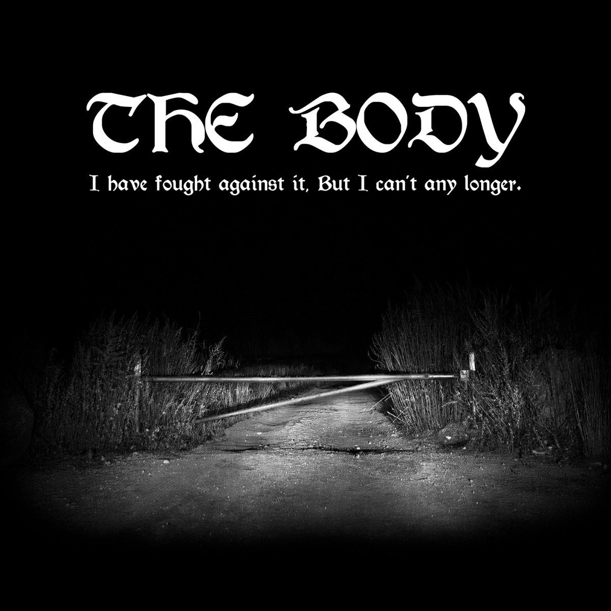The Body - I Have Fought Against It, But I Can't Any Longer.