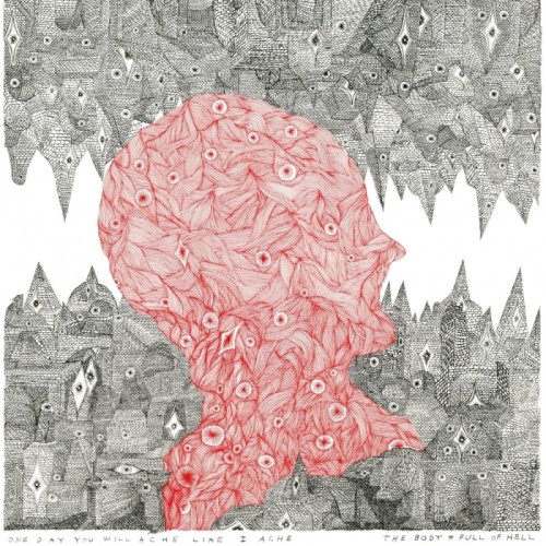 The Body & Full Of Hell - One Day You Will Ache Like I Ache
