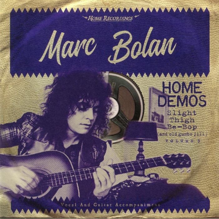 Marc Bolan - Slight Thigh Be-Bop (And Old Gumbo Jill): Home Demos Volume 3