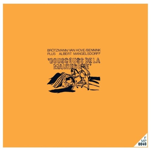 Peter Brötzmann & Fred Van Hove & Han Bennink - Couscouss De La Mauresque